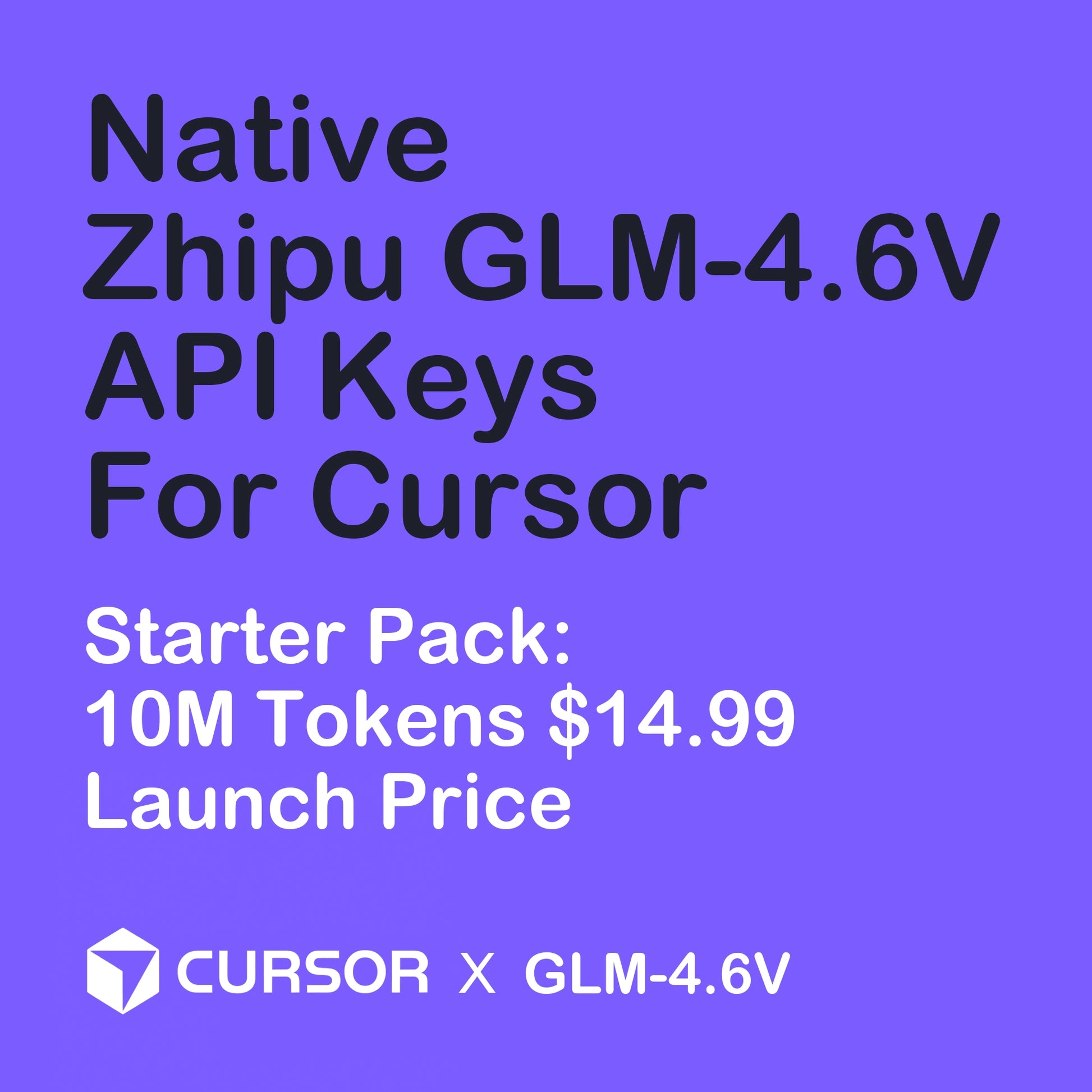 Pricing highlight image for Zhipu GLM-4.6V API for Cursor. Promotes the Starter Pack: "10M Tokens $14.99 Launch Price"