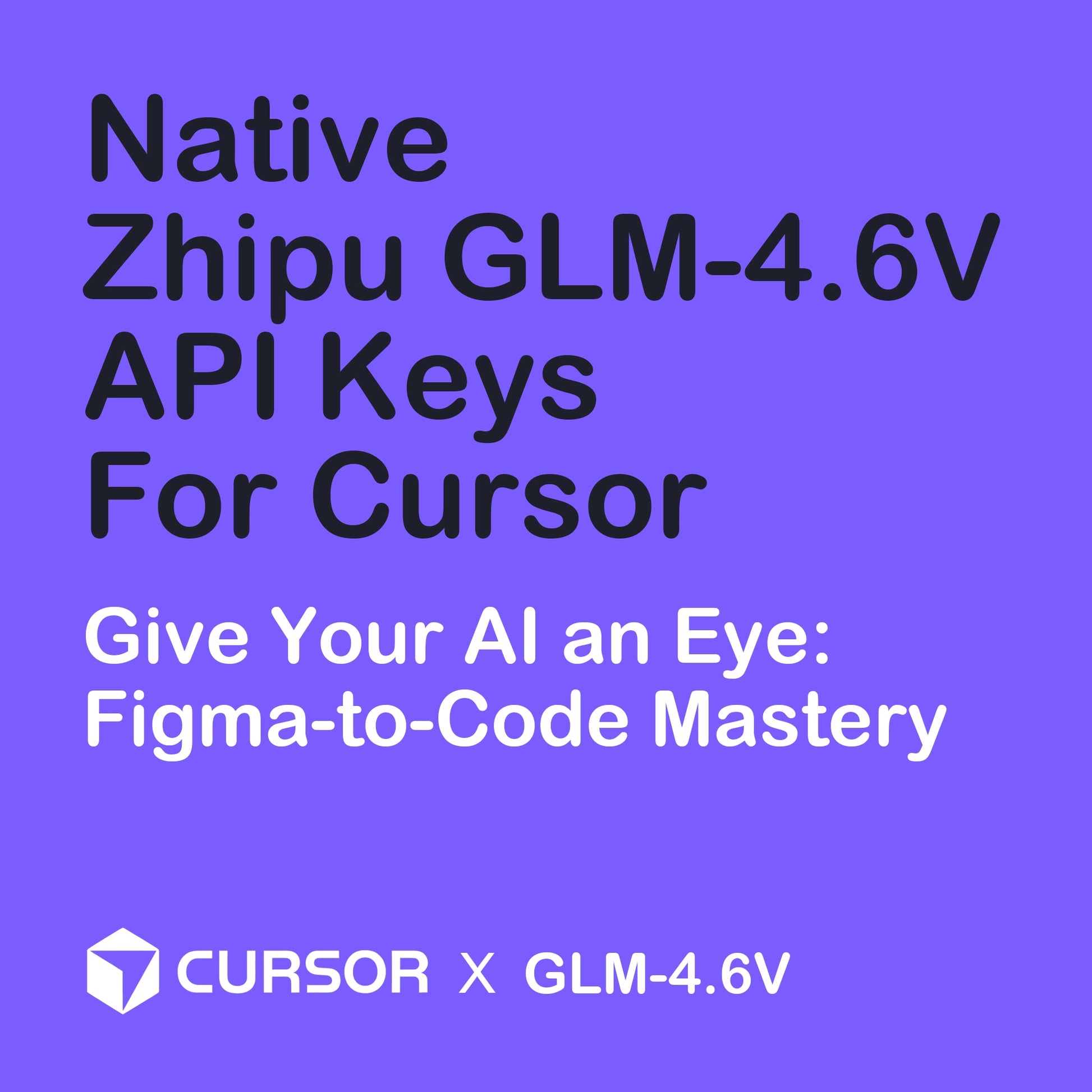 Product main image showing native Zhipu GLM-4.6V API keys for Cursor IDE. Features the key benefit: "Give Your AI an Eye: Figma-to-Code Mastery"
